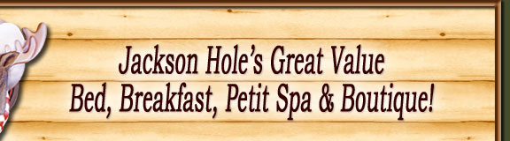 Jackson Hole's Great Value Bed, Breakfast, Petit Spa, and Boutique