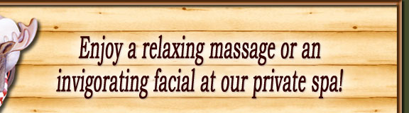Enjoy a relaxing massage or an invigorating facial at our private spa!